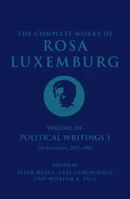 The Complete Works of Rosa Luxemburg Volume III