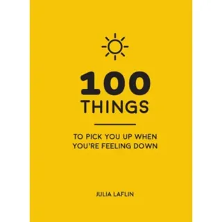 100 Things to Pick You Up When You're Feeling Down