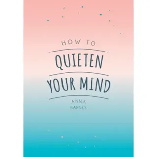 How to Quieten Your Mind