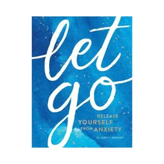 Let Go: Release Yourself from Anxiety – Practical Tips and Techniques to Live a Happy, Stress-Free Life