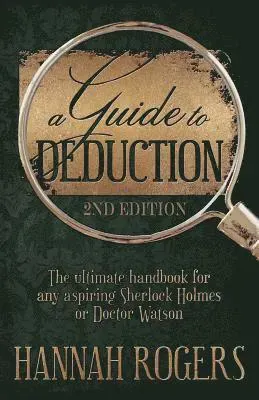 A Guide to Deduction - The ultimate handbook for any aspiring Sherlock Holmes or Doctor Watson