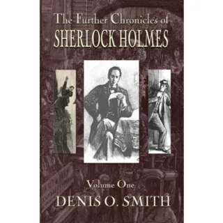 The Further Chronicles of Sherlock Holmes - Volume 1