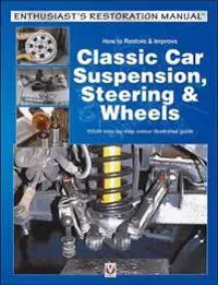 How to Restore & Improve Classic Car Suspension, Steering & Wheels