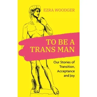 To Be A Trans Man