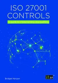 ISO 27001 Controls - A guide to implementing and auditing