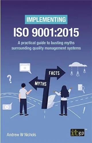 Implementing ISO 9001:2015 - A practical guide to busting myths surrounding quality management systems