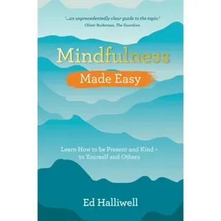 Mindfulness Made Easy - Learn How to Be Present and Kind - to Yourself and