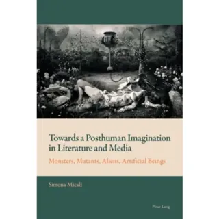 Towards a Posthuman Imagination in Literature and Media