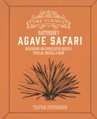 The Curious Bartender’s Agave Safari
