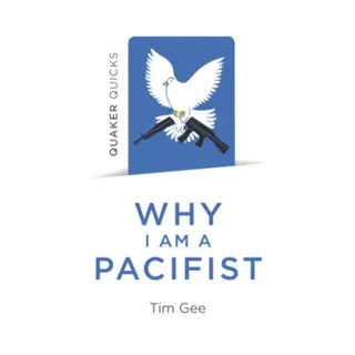 Quaker Quicks - Why I am a Pacifist
