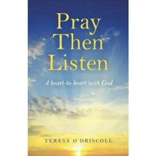 Pray Then Listen - A heart-to-heart with God