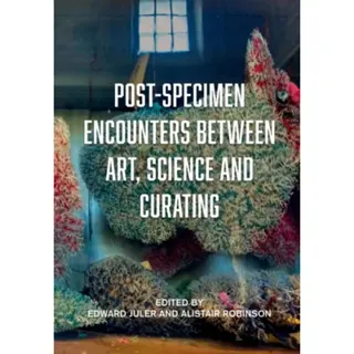 Post-Specimen Encounters Between Art, Science and Curating
