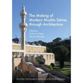 The Making of Modern Muslim Selves through Architecture