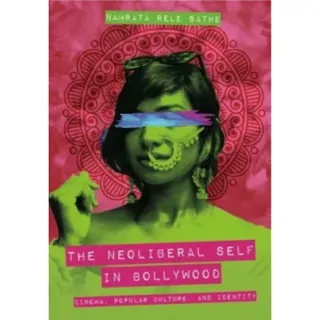 The Neoliberal Self in Bollywood