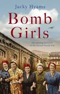 Bomb Girls - Britain's Secret Army: The Munitions Women of World War II