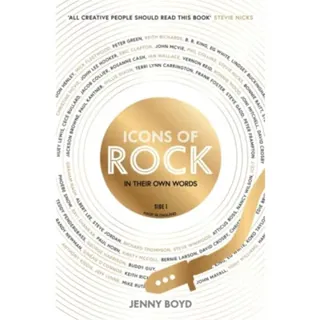 Icons of Rock - In Their Own Words