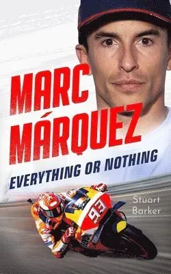 Marc Marquez: Everything or Nothing