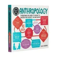 A Degree in a Book: Anthropology: Everything You Need to Know to Master the Subject - In One Book!