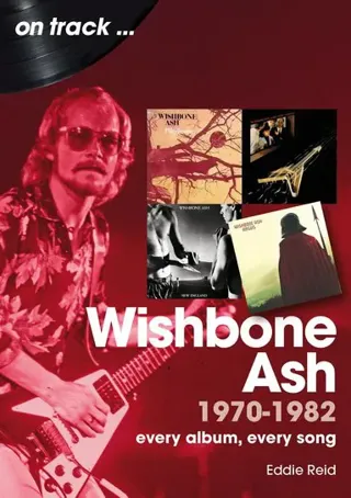 Wishbone Ash 1970 to 1982 On Track