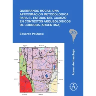 Quebrando rocas, una aproximacion metodologica para el estudio del cuarzo en contextos arqueologicos de Cordoba (Argentina)