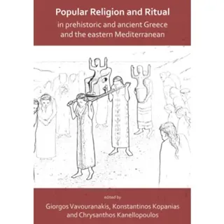 Popular Religion and Ritual in Prehistoric and Ancient Greece and the Eastern Mediterranean