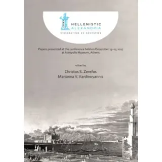Hellenistic Alexandria: Celebrating 24 Centuries – Papers presented at the conference held on December 13–15 2017 at Acropolis Museum, Athens