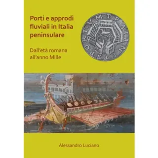 Porti e approdi fluviali in Italia peninsulare: dall’età romana all’anno mille