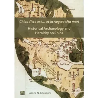 Chios dicta est… et in Aegæo sita mari: Historical Archaeology and Heraldry on Chios