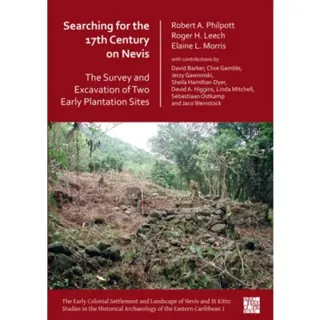 Searching for the 17th Century on Nevis: The Survey and Excavation of Two Early Plantation Sites