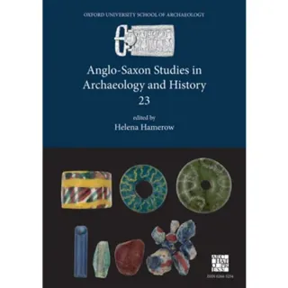 Anglo-Saxon Studies in Archaeology and History 23