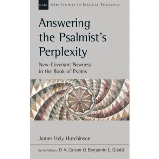Answering the Psalmist`s Perplexity – New–Covenant Newness In The Book Of Psalms