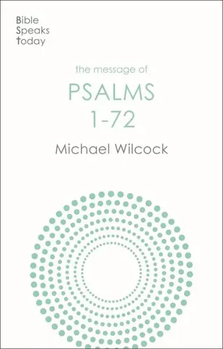 The Message of Psalms 1-72