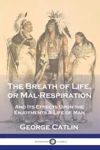 The Breath of Life, or Mal-Respiration