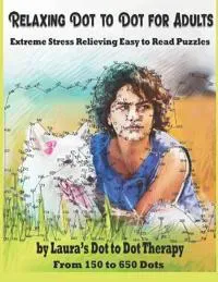 Relaxing Dot to Dot for Adults Extreme Stress Relieving Easy to Read Puzzles