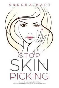 Stop Skin Picking: How to Break the Habit of Skin Picking and Effectively Cure Dermatillomania