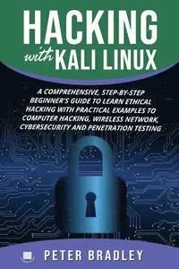 Hacking With Kali Linux: A Comprehensive, Step-By-Step Beginner's Guide to Learn Ethical Hacking With Practical Examples to Computer Hacking, W