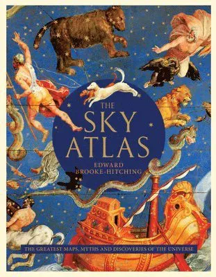The Sky Atlas: The Greatest Maps, Myths, and Discoveries of the Universe