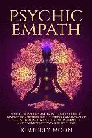 Psychic Empath: Secrets of Psychics and Empaths and a Guide to Developing Abilities Such as Intuition, Clairvoyance, Telepathy, Aura R