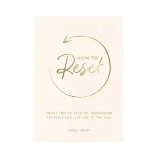 How to Reset: Simple Tips to Help You Rediscover Yourself and Live Life to the Full