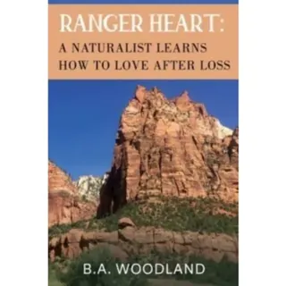 Ranger Heart: A Naturalist Learns How to Love After Loss