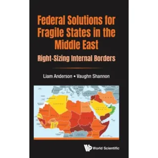 Federal Solutions For Fragile States In The Middle East: Right-sizing Internal Borders