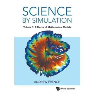 Science By Simulation - Volume 1: A Mezze Of Mathematical Models