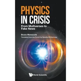 Physics In Crisis: From Multiverses To Fake News