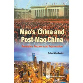Mao's China And Post-mao China: Revolution, Recovery And Rejuvenation