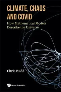 Climate, Chaos And Covid: How Mathematical Models Describe The Universe