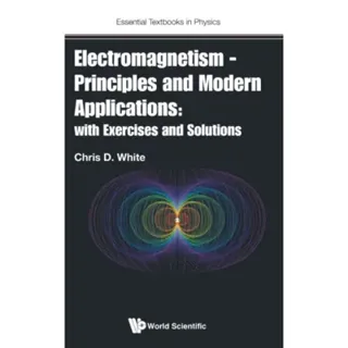 Electromagnetism - Principles And Modern Applications: With Exercises And Solutions