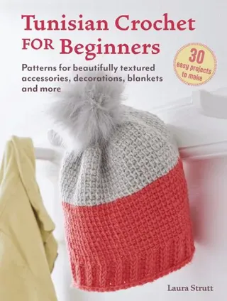Tunisian Crochet for Beginners: 30 easy projects to make