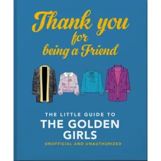 Thank You For Being A Friend: The Little Guide to The Golden Girls