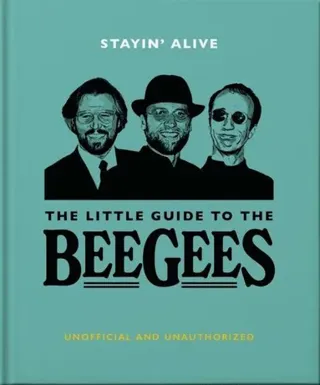 Stayin' Alive: The Little Guide to The Bee Gees