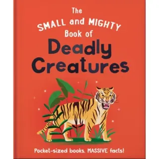 The Small and Mighty Book of Deadly Creatures